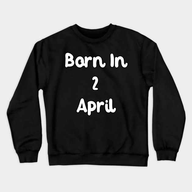 Born In 2 April Crewneck Sweatshirt by Fandie